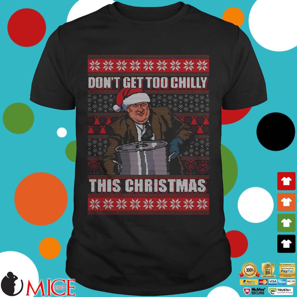 Kevin Malone Dont Get Too Chilly This Christmas Ugly T 