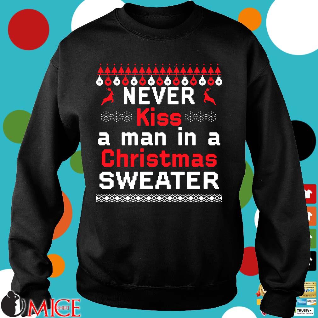Never kiss a man in a Ugly Christmas sweater - Miceshirt - Never Kiss A Man In A Christmas Sweater